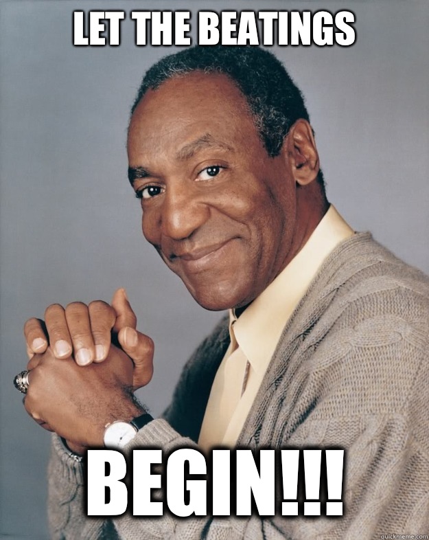 LET THE BEATINGS Begin!!!  Bill Cosby