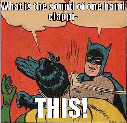WHAT IS THE SOUND OF ONE HAND CLAPPI- THIS! Batman Slapping Robin