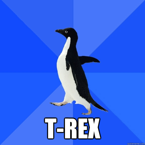  T-Rex  Socially Awkward Penguin