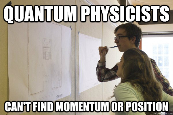 Quantum physicists Can't find momentum or position  Nerd Couple