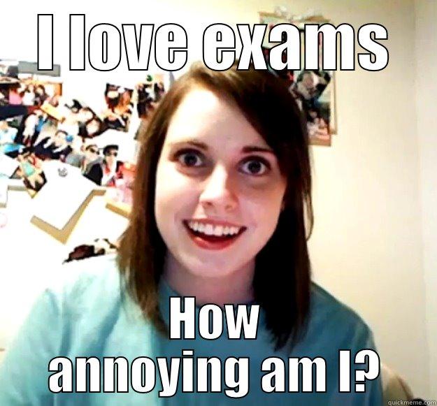 I LOVE EXAMS HOW ANNOYING AM I? Overly Attached Girlfriend