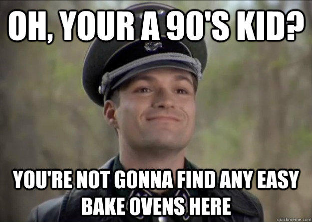 oh, Your a 90's kid? You're not gonna find any easy bake ovens here - oh, Your a 90's kid? You're not gonna find any easy bake ovens here  Misc