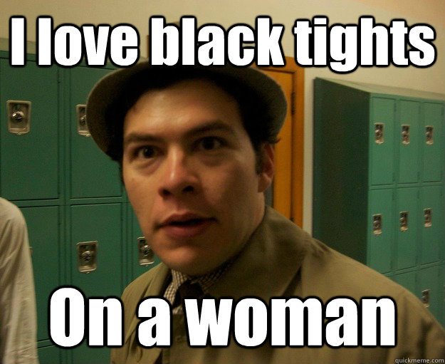 I love black tights On a woman  