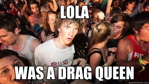 Lola was a drag queen  Sudden Clarity Clarence