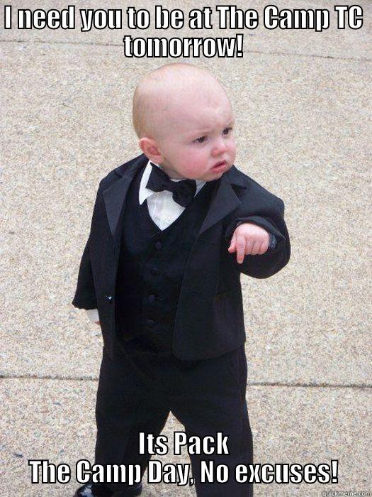 I NEED YOU TO BE AT THE CAMP TC TOMORROW! ITS PACK THE CAMP DAY, NO EXCUSES! Baby Godfather