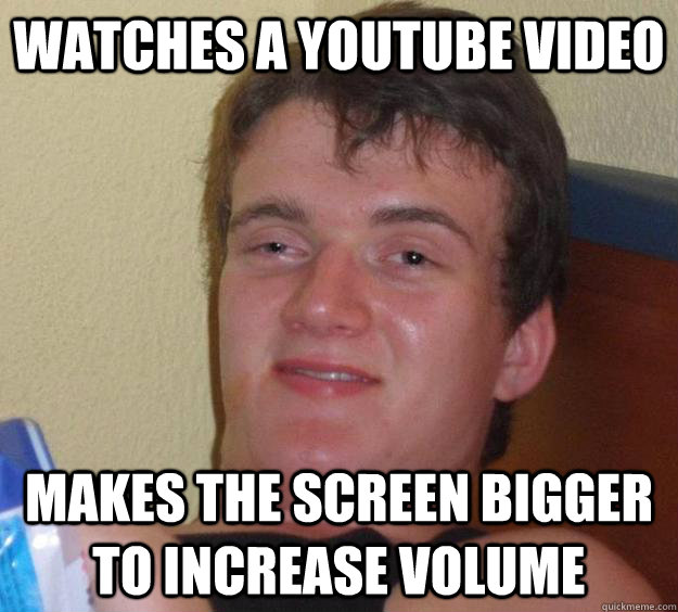 Watches a youtube video makes the screen bigger to increase volume - Watches a youtube video makes the screen bigger to increase volume  10 Guy