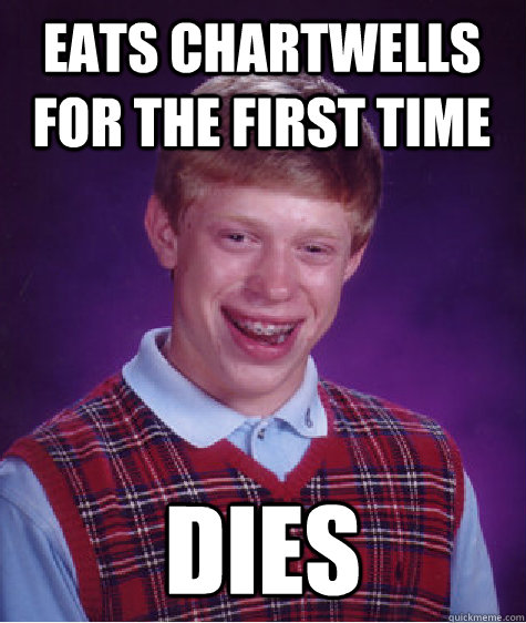 Eats Chartwells for the first time Dies  Bad Luck Brian