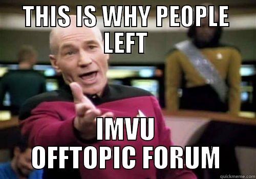 THIS IS WHY PEOPLE LEFT IMVU OFFTOPIC FORUM Misc