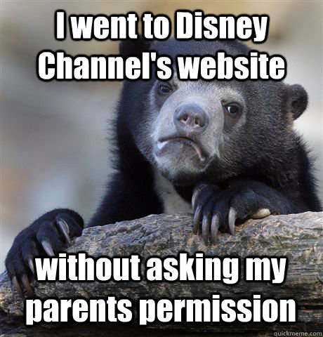 I went to Disney Channel's website without asking my parents permission  - I went to Disney Channel's website without asking my parents permission   Confession Bear