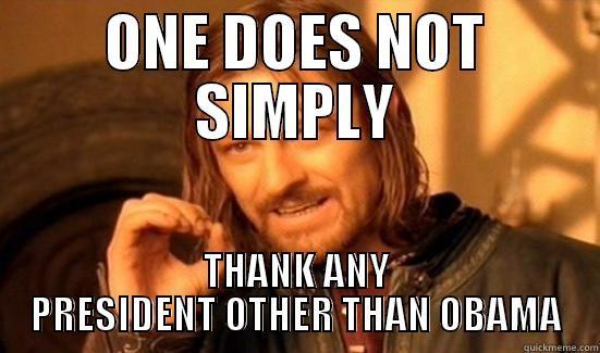 ONE DOES NOT SIMPLY THANK ANY PRESIDENT OTHER THAN OBAMA Boromir