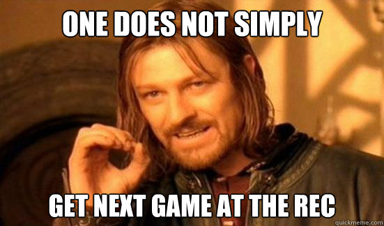 One Does Not Simply Get Next Game at the rec  Boromir