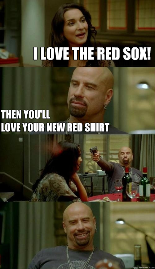 I love the Red Sox! Then you'll 
love your new red shirt  Skinhead John