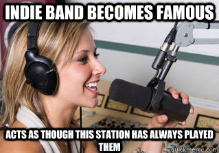 Indie band becomes famous acts as though this station has always played them  scumbag radio dj