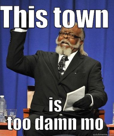 THIS TOWN  IS TOO DAMN MO The Rent Is Too Damn High