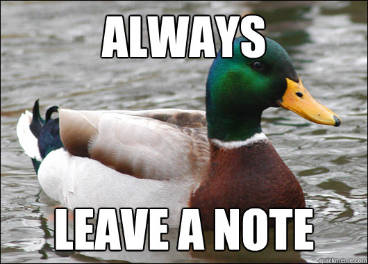 always leave a note  Actual Advice Mallard