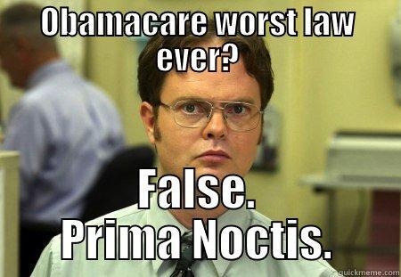 OBAMACARE WORST LAW EVER? FALSE. PRIMA NOCTIS. Dwight