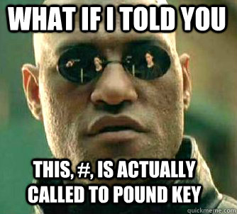 what if i told you This, #, is actually called to pound key   Matrix Morpheus