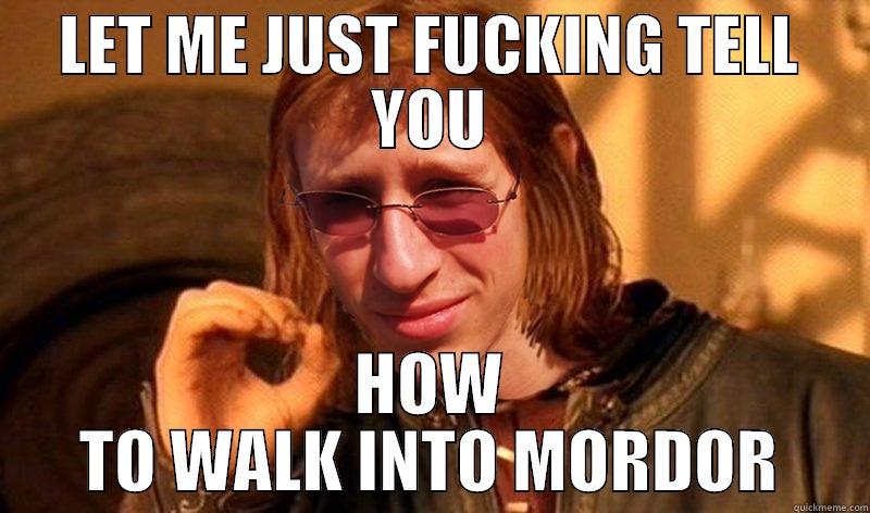 LET ME JUST FUCKING TELL YOU HOW TO WALK INTO MORDOR Misc