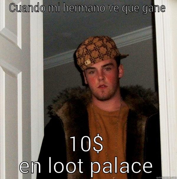 CUANDO MI HERMANO VE QUE GANE 10$ EN LOOT PALACE Scumbag Steve