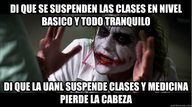 Di que se suspenden las clases en nivel basico y todo tranquilo Di que la UANL suspende clases y medicina pierde la cabeza  Joker Mind Loss