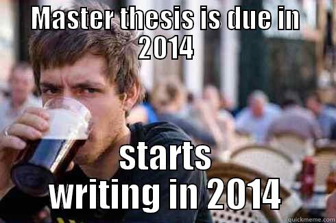 MASTER THESIS IS DUE IN 2014 STARTS WRITING IN 2014 Lazy College Senior