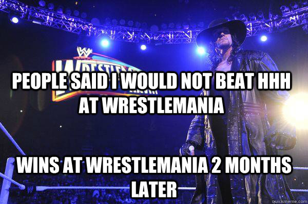 people said i would not beat hhh at wrestlemania  wins at wrestlemania 2 months later   