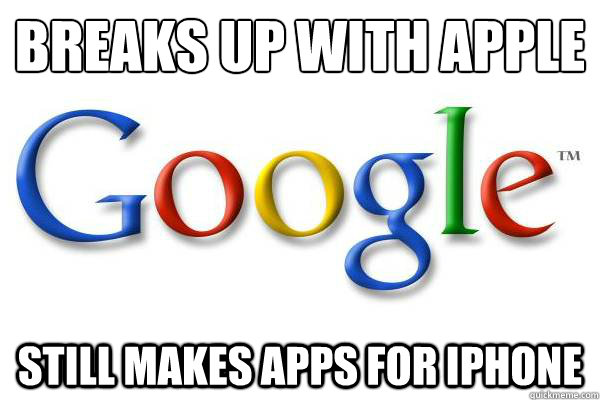 breaks up with apple still makes apps for iphone  Good Guy Google