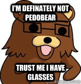 I'm Definately not Pedobear Trust me I have glasses  