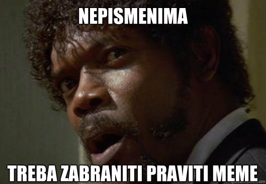 Nepismenima treba zabraniti praviti meme  Angry Samuel L Jackson