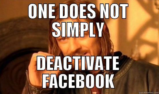 ONE DOES NOT SIMPLY DEACTIVATE FACEBOOK Boromir