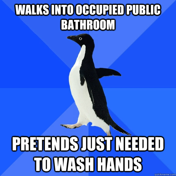 Walks into occupied public bathroom Pretends just needed to wash hands  Socially Awkward Penguin