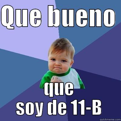 QUE BUENO  QUE SOY DE 11-B Success Kid