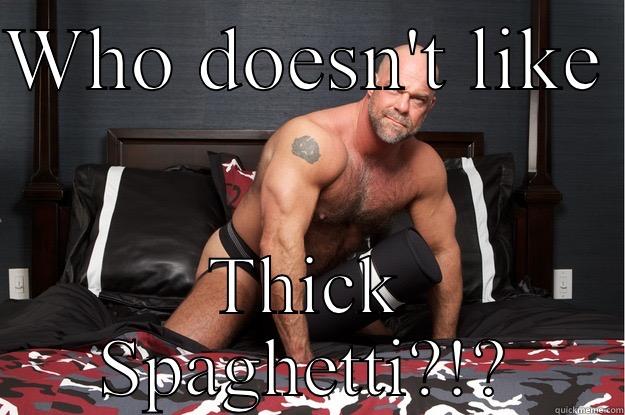 WHO DOESN'T LIKE  THICK SPAGHETTI?!? Gorilla Man