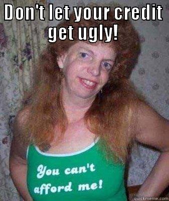 DON'T LET YOUR CREDIT GET UGLY!  Misc