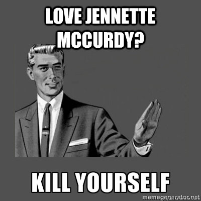  Love Jennette McCurdy?  kill yourself