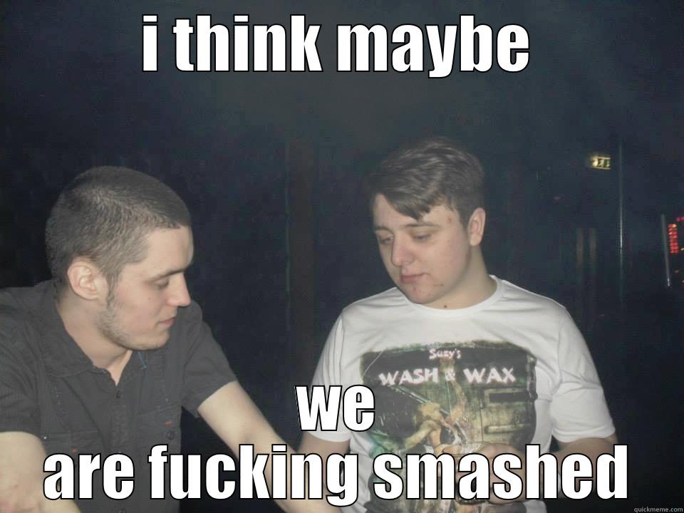 I THINK MAYBE WE ARE FUCKING SMASHED Misc