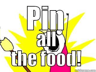 PIN ALL THE FOOD! All The Things