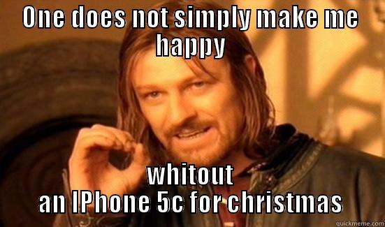 ONE DOES NOT SIMPLY MAKE ME HAPPY WHITOUT AN IPHONE 5C FOR CHRISTMAS Boromir