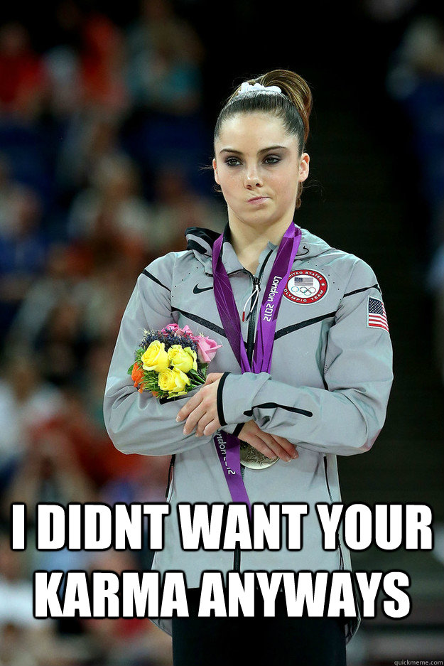  I Didnt want your karma anyways  Unimpressed McKayla