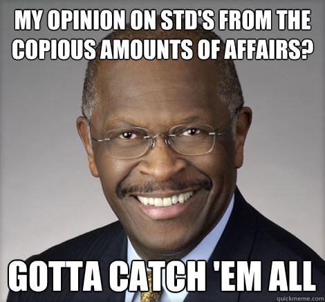 My opinion on STD's from the copious amounts of affairs? Gotta catch 'em all - My opinion on STD's from the copious amounts of affairs? Gotta catch 'em all  Misc