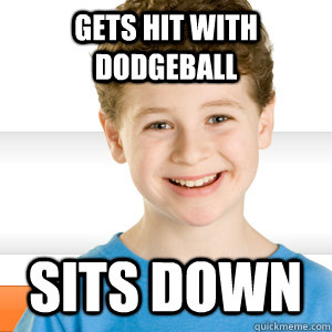Gets hit with dodgeball sits down  Good Kid Greg