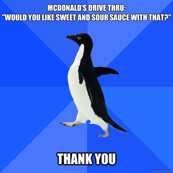McDonald's drive thru:

