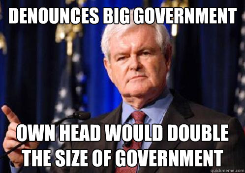 Denounces big government Own head would double the size of government  