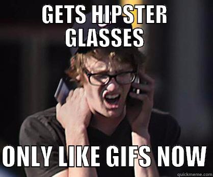 Chris is a hipster - GETS HIPSTER GLASSES  ONLY LIKE GIFS NOW Sad Hipster