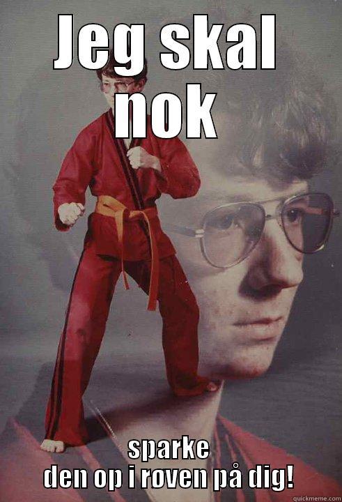 JEG SKAL NOK SPARKE DEN OP I RØVEN PÅ DIG! Karate Kyle