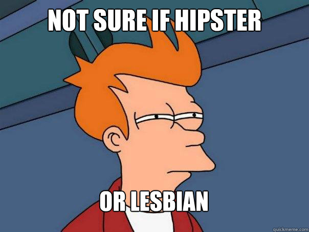 Not sure if hipster Or lesbian - Not sure if hipster Or lesbian  Futurama Fry