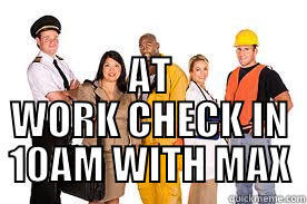 AT WORK CHECK IN Y'ALL -  AT WORK CHECK IN 10AM WITH MAX Misc