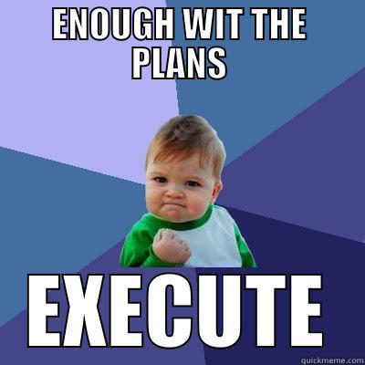 ENOUGH WIT THE PLANS EXECUTE Success Kid