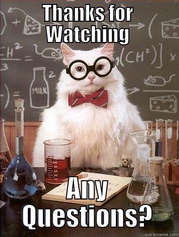 THANKS FOR WATCHING ANY QUESTIONS? Chemistry Cat