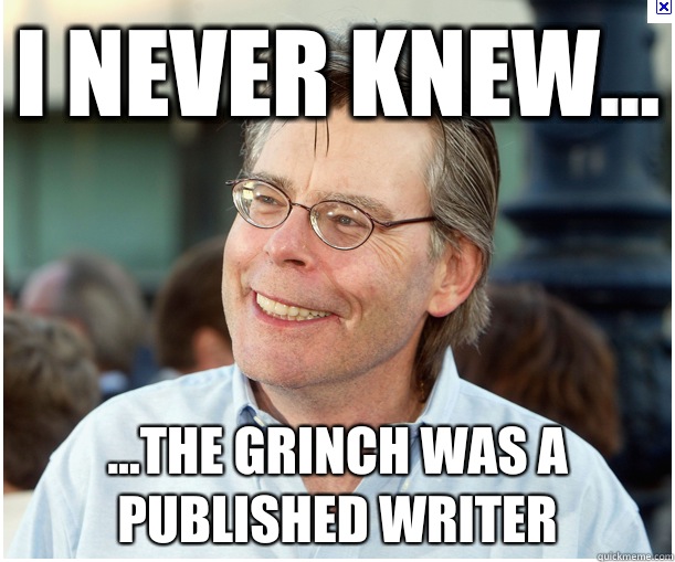 I never knew... ...The grinch was a published writer - I never knew... ...The grinch was a published writer  Stephen King
